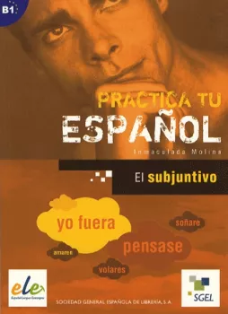 SGEL - Practica tu espanol - El subjuntivo