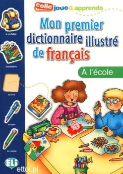 ELI - Mon premier dictionnaire illustré de français - Á l’école