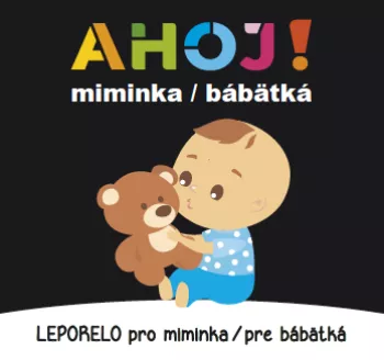 Leporelo pro miminka / pre bábätká - Ahoj! miminka / bábätká (CZ/SK vydanie)